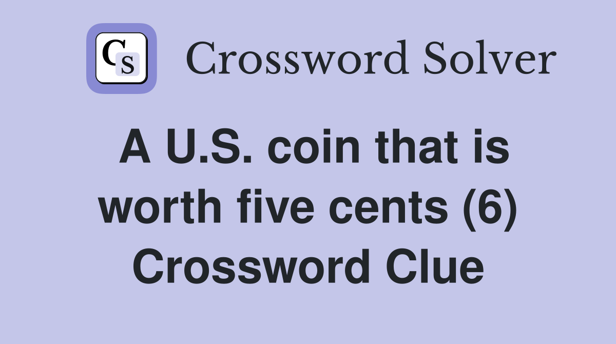 A U.S. coin that is worth five cents 6 Crossword Clue Answers